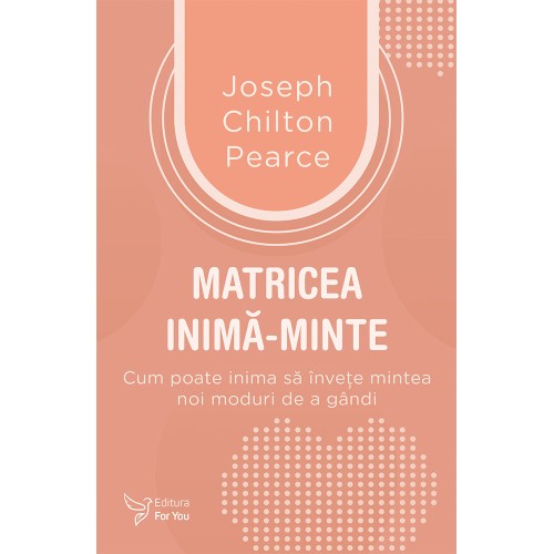 Matricea inimă‑minte - Joseph Chilton Pearce